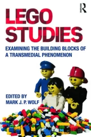 Image of LEGO StudiesExamining the Building Blocks of a Transmedial Phenomenon