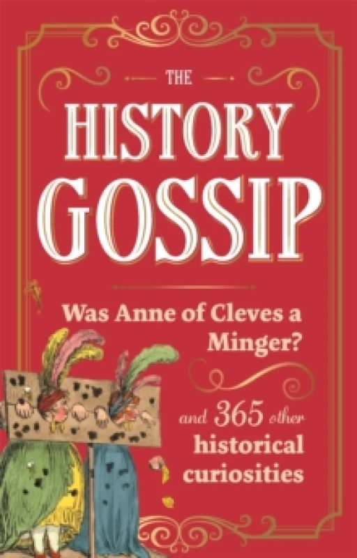 Image of The History Gossip : Was Anne of Cleves a Minger? and 365 Other Historical Curiosities Paperback / softback