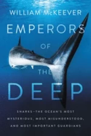 Image of emperors of the deep sharks the oceans most mysterious most misunderstood a