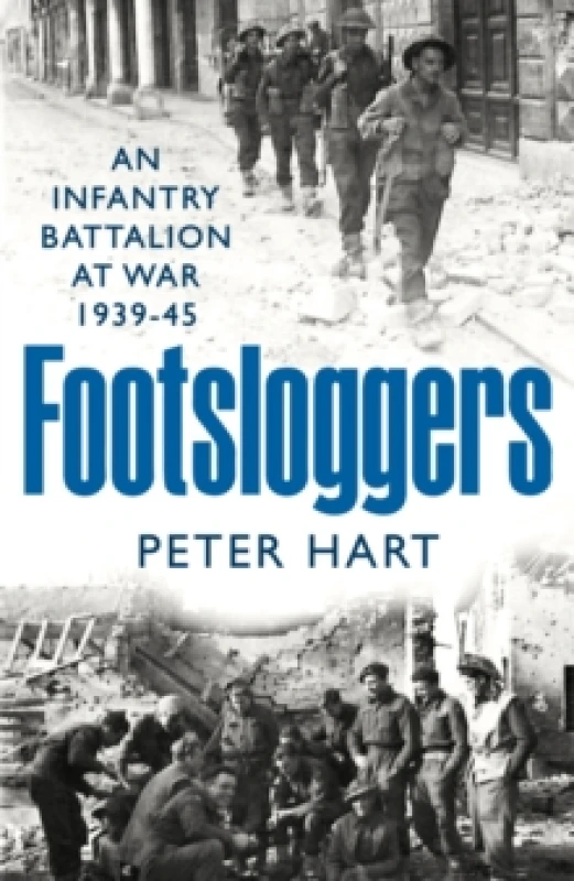 Image of Footsloggers : An Infantry Battalion at War, 1939-45 Hardback