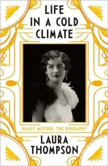 Image of Life in a Cold Climate : Nancy Mitford - The Biography