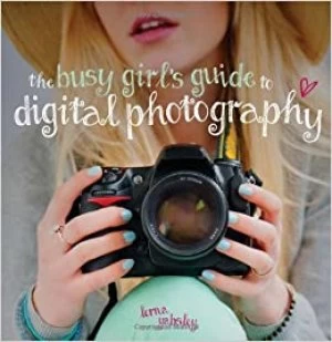 Image of The busy girls guide to digital photography by Lorna Yabsley