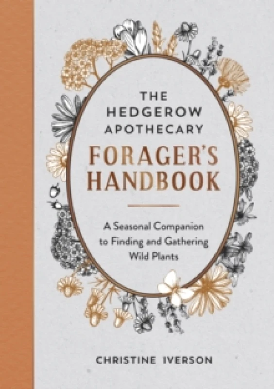 Image of The Hedgerow Apothecary Forager's Handbook : A Seasonal Companion to Finding and Gathering Wild Plants Paperback / softback