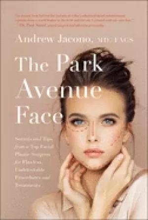 Image of park avenue face secrets and tips from a top facial plastic surgeon for fla