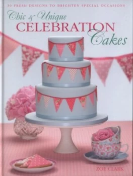 Image of Chic and Unique Celebration Cakes by Zoe Clark Hardback