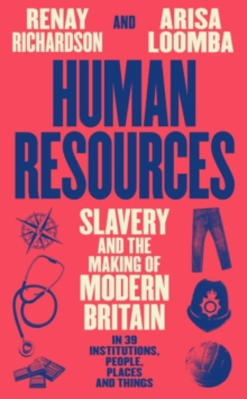 Image of Human Resources : Slavery and the Making of Modern Britain in 39 Institutions, People, Places and Things Hardback