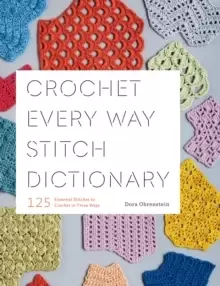 Image of Crochet Every Way Stitch Dictionary : 125 Essential Stitches to Crochet in Three Ways