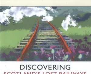 Image of Discovering Scotlands Lost Railways by Julian Holland Hardback