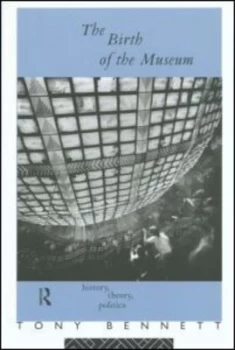 Image of The Birth of the Museum by Tony Bennett Paperback