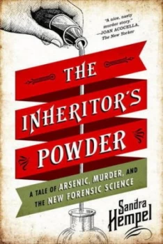 Image of The Inheritors Powder Co a Tale of Arsenic Murder and the New Forensic Science by Sandra Hempel Paperback