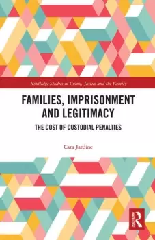 Image of Families Imprisonment and LegitimacyThe Cost of Custodial Penalties