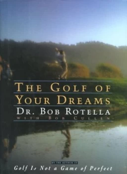 Image of The Golf of Your Dreams by Dr Bob Rotella Hardback