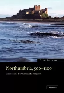 Image of Northumbria, 500-1100 : Creation and Destruction of a Kingdom