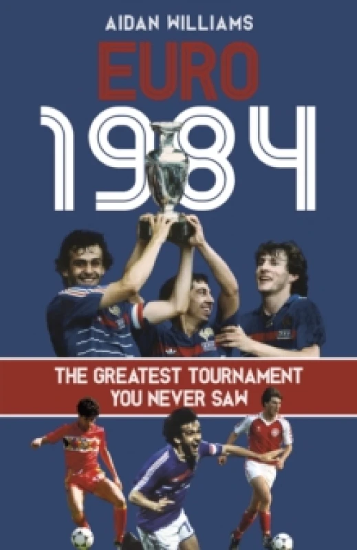 Image of Euro 1984 : The Greatest Tournament You Never Saw Hardback