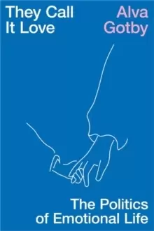 Image of They Call It Love : The Politics of Emotional Life