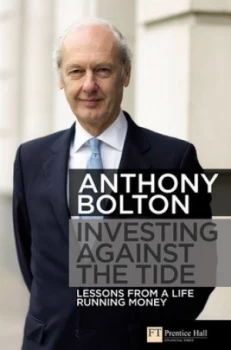 Image of Investing against the Tide by Anthony Bolton Hardback