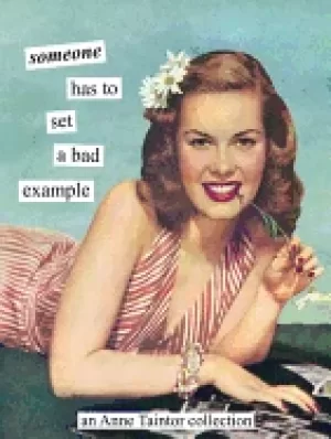 Image of someone has to set a bad example an anne taintor collection