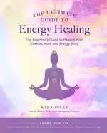 Image of ultimate guide to energy healing the beginners guide to healing your chakra