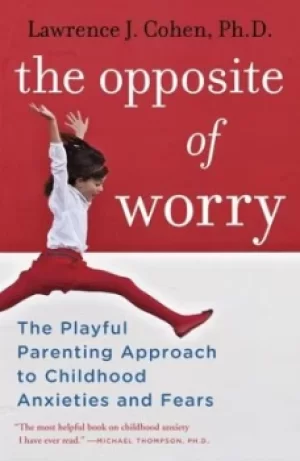 Image of The opposite of worry by Lawrence J. Cohen