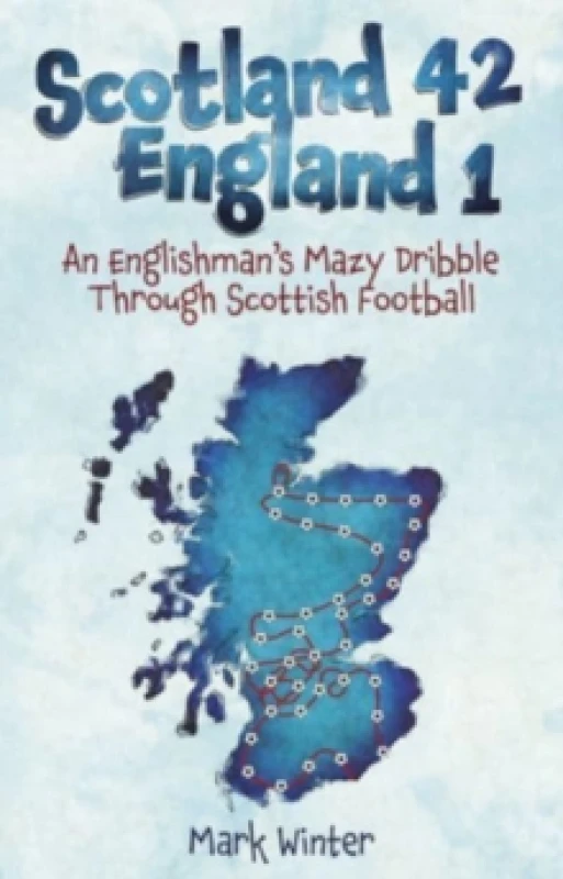 Image of Scotland 42 England 1 : An Englishman's Mazy Dribble Through Scottish Football Paperback / softback