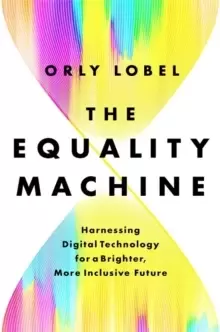 Image of The Equality Machine : Harnessing Digital Technology for a Brighter, More Inclusive Future
