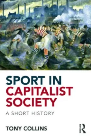 Image of Sport in Capitalist SocietyA Short History