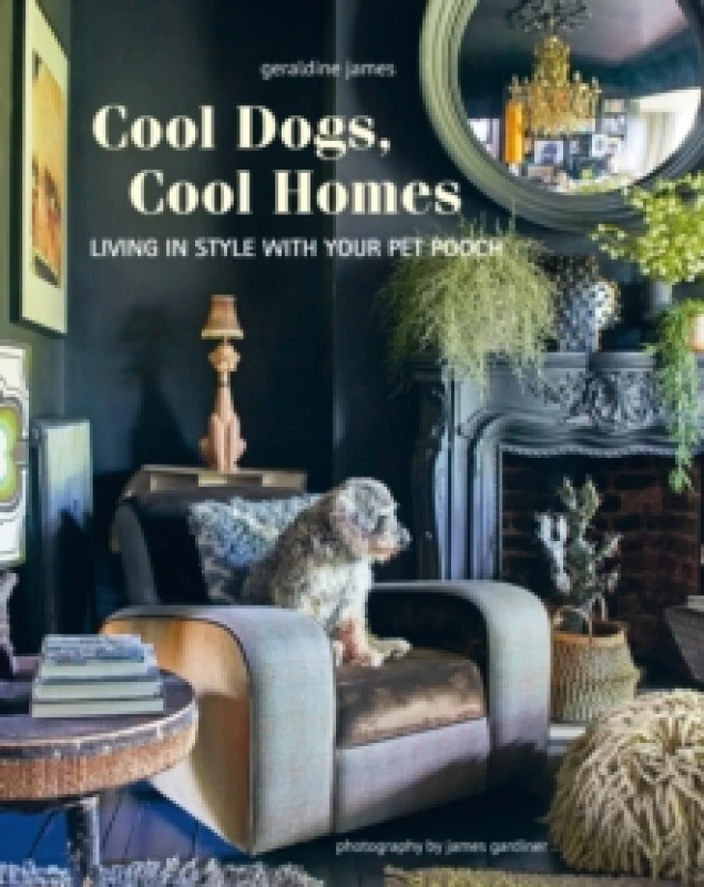 Image of Cool Dogs, Cool Homes : Living in Style with Your Pet Pooch Hardback