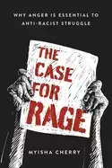 Image of The Case for Rage : Why Anger Is Essential to Anti-Racist Struggle