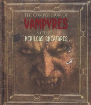 Image of The compendium of vampyres & other perilous creatures by M. J Knight