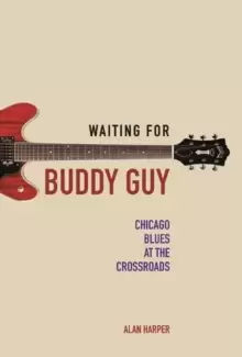 Image of Waiting for Buddy Guy : Chicago Blues at the Crossroads
