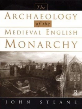 Image of The Archaeology of the Medieval English Monarchy by John Steane Paperback