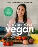 Image of simply delicious vegan 100 plant based recipes by the creator of from my bo