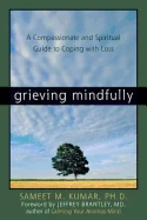 Image of grieving mindfully a compassionate and spiritual guide to coping with loss