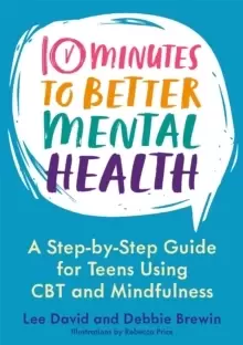 Image of 10 Minutes to Better Mental Health : A Step-by-Step Guide for Teens Using CBT and Mindfulness
