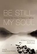 Image of be still my soul embracing gods purpose and provision in suffering