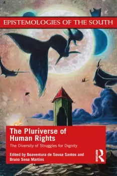 Image of The Pluriverse of Human Rights: The Diversity of Struggles for DignityThe Diversity of Struggles for Dignity
