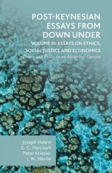 Image of Post-Keynesian Essays from down under Volume Iii Essays on Ethics Social Justice and Economics by G. Harcourt Hardback