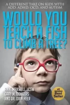 Image of Would You Teach a Fish to Climb a Tree? by Anne Maxwell