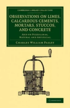 Image of Observations on Limes Calcareous Cements Mortars Stuccos and Concrete by Charles William Pasley Book