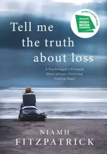 Image of Tell Me the Truth About Loss : A Psychologist's Personal Story of Loss, Grief and Finding Hope