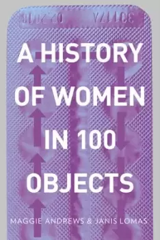 Image of A history of women in 100 objects by Maggie Andrews