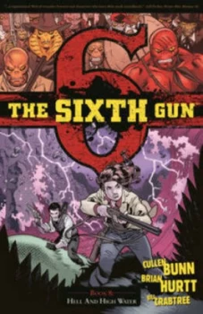 Image of The Sixth Gun. Book 8 Hell and High Water by Cullen Bunn Paperback