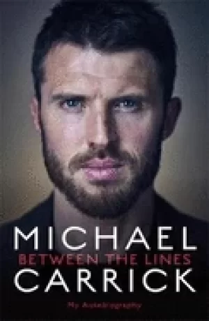 Image of michael carrick between the lines my autobiography carrick michael