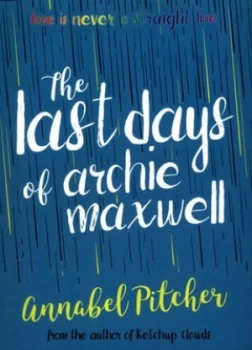 Image of The Last Days of Archie Maxwell by Annabel Pitcher Book