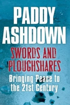 Image of Swords and Ploughshares by Paddy Ashdown Hardback