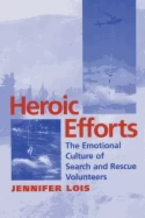 Image of heroic efforts the emotional culture of search and rescue volunteers