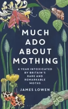 Image of Much ADO about Mothing : A Year Intoxicated by Britains Rare and Remarkable Moths
