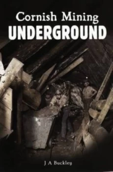 Image of Cornish Mining Underground by J.A Buckley Paperback