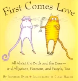 Image of first comes love all about the birds and the bees and alligators possums an