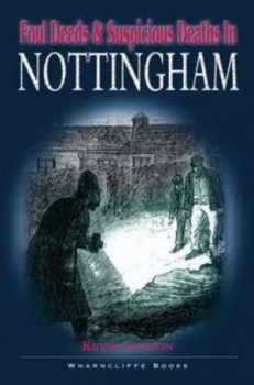 Image of Foul Deeds and Suspicious Deaths in Nottingham by Kevin Turton Paperback